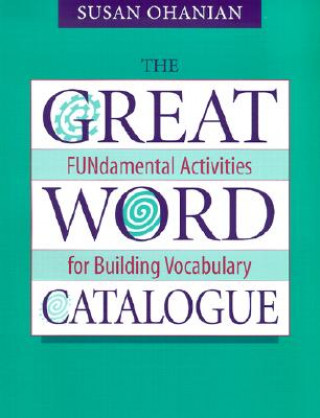 Book The Great Word Catalogue: Fundamental Activities for Building Vocabulary Susan Ohanian