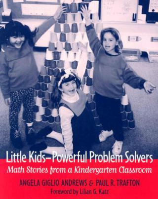 Book Little Kids-Powerful Problem Solvers: Math Stories from a Kindergarten Classroom Angela Andrews