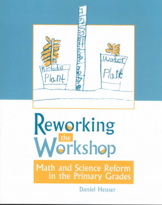 Książka Reworking the Workshop: Math and Science Reform in the Primary Grades Daniel Heuser