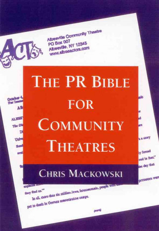 Kniha The PR Bible for Community Theatres Chris Mackowski