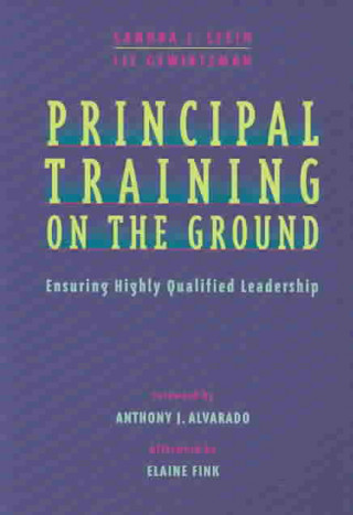 Knjiga Principal Training on the Ground: Ensuring Highly Qualified Leadership Sandra J. Stein