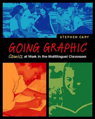 Книга Going Graphic: Comics at Work in the Multilingual Classroom Stephen Cary