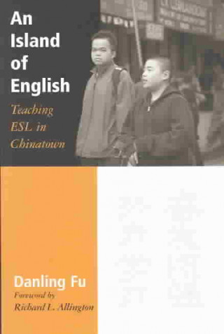 Книга An Island of English: Teaching ESL in Chinatown Danling Fu