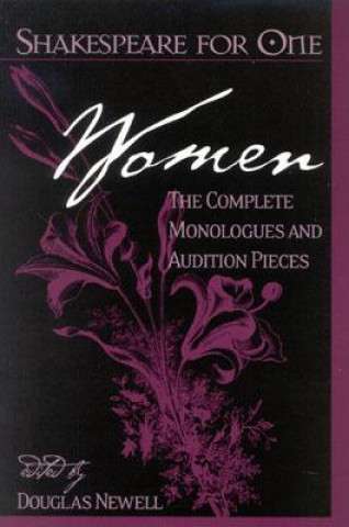 Libro Shakespeare for One: Women: The Complete Monologues and Audition Pieces Douglas K. Newell