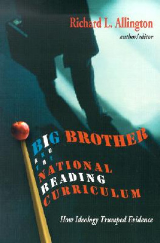 Kniha Big Brother and the National Reading Curriculum: How Ideology Trumped Evidence Richard L. Allington