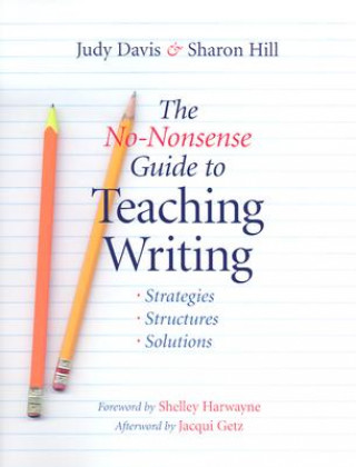 Książka The No-Nonsense Guide to Teaching Writing: Strategies, Structures, and Solutions Judy Davis