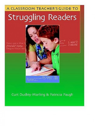 Книга A Classroom Teacher's Guide to Struggling Readers Curt Dudley-Marling