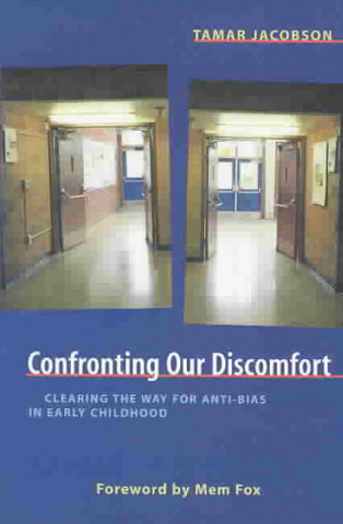Kniha Confronting Our Discomfort: Clearing the Way for Anti-Bias in Early Childhood Tamar Jacobson