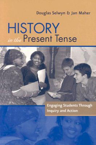 Carte History in the Present Tense: Engaging Students Through Inquiry and Action Douglas Selwyn