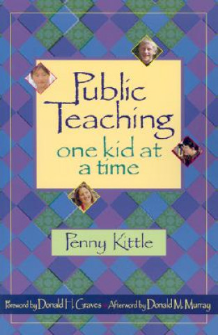 Książka Public Teaching: One Kid at a Time Penny Kittle