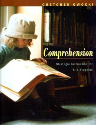 Carte Comprehension: Strategic Instruction for K-3 Children Gretchen Owocki