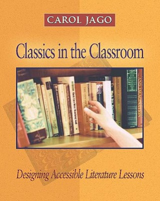 Kniha Classics in the Classroom: Designing Accessible Literature Lessons Carol Jago