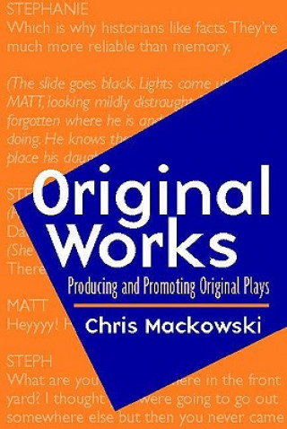 Könyv Original Works: Producing and Promoting Original Plays Chris Mackowski