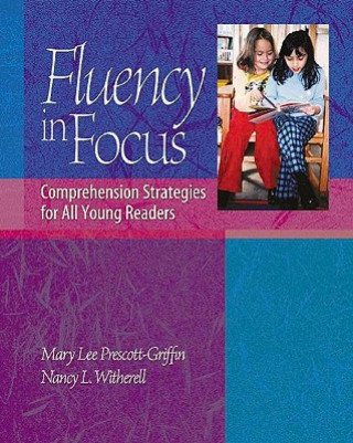 Könyv Fluency in Focus: Comprehension Strategies for All Young Readers Mary Lee Prescott-Griffin