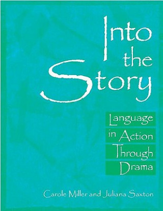 Kniha Into the Story: Language in Action Through Drama Carole S. Miller