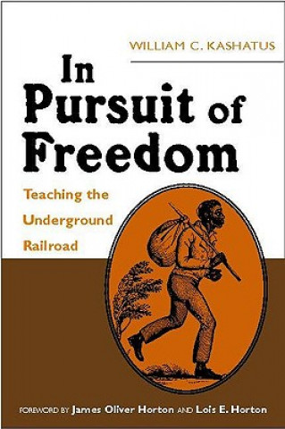 Kniha In Pursuit of Freedom: Teaching the Underground Railroad William C. Kashatus