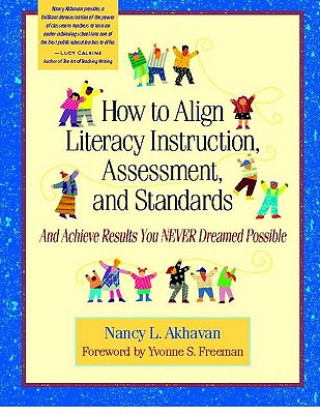 Kniha How to Align Literacy Instruction, Assessment, and Standards: And Achieve Results You Never Dreamed Possible Nancy L. Akhavan