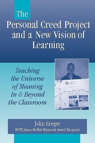 Livre The Personal Creed Project and a New Vision of Learning: Teaching the Universe of Meaning in & Beyond the Classroom John Creger