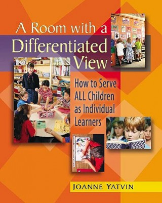 Книга A Room with a Differentiated View: How to Serve All Children as Individual Learners Joanne Yatvin