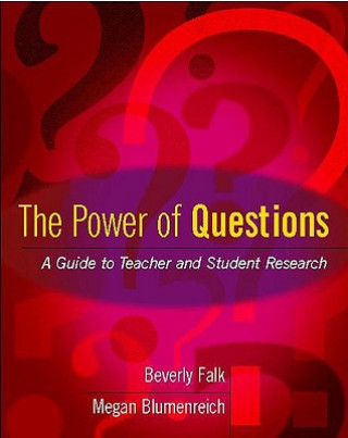 Książka The Power of Questions: A Guide to Teacher and Student Research Beverly Falk