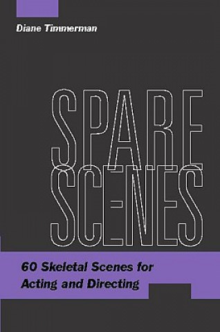 Könyv Spare Scenes: 60 Skeletal Scenes for Acting and Directing Diane Timmerman