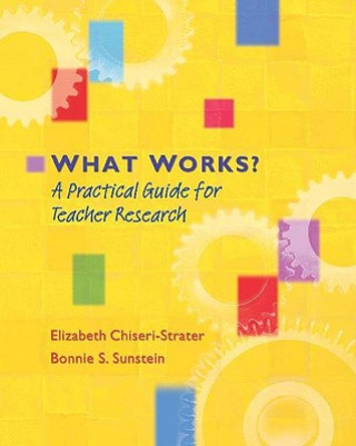 Kniha What Works?: A Practical Guide for Teacher Research Elizabeth Chiseri-Strater