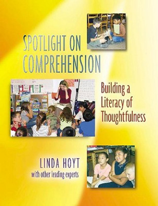 Könyv Spotlight on Comprehension: Building a Literacy of Thoughtfulness Linda Hoyt