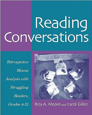 Könyv Reading Conversations: Retrospective Miscue Analysis with Struggling Readers, Grades 4-12 Rita A. Moore