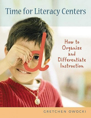 Książka Time for Literacy Centers: How to Organize and Differentiate Instruction Gretchen Owocki
