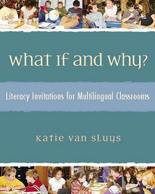 Könyv What If and Why?: Literacy Invitations for Multilingual Classrooms Katie Van Sluys