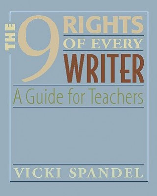 Knjiga The 9 Rights of Every Writer: A Guide for Teachers Vicki Spandel