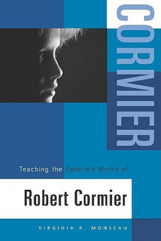 Kniha Teaching the Selected Works of Robert Cormier Virginia R. Monseau