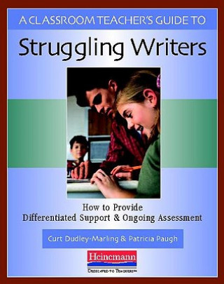 Книга A Classroom Teacher's Guide to Struggling Writers Curt Dudley-Marling