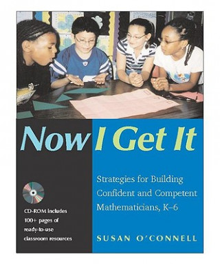 Carte Now I Get It: Strategies for Building Confident and Competent Mathematicians, K-6 Susan O'Connell