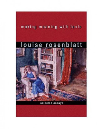 Kniha Making Meaning with Texts: Selected Essays Louise Rosenblatt