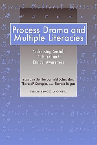 Kniha Process Drama and Multiple Literacies: Addressing Social, Cultural, and Ethical Issues Jenifer Jasinski Schneider