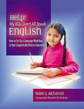 Kniha Help! My Kids Don't All Speak English: How to Set Up a Language Workshop in Your Linguistically Diverse Classroom Nancy L. Akhavan