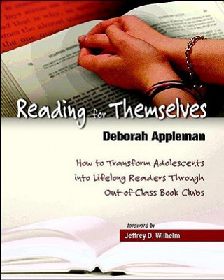 Kniha Reading for Themselves: How to Transform Adolescents Into Lifelong Readers Through Out-Of-Class Book Clubs Deborah Appleman