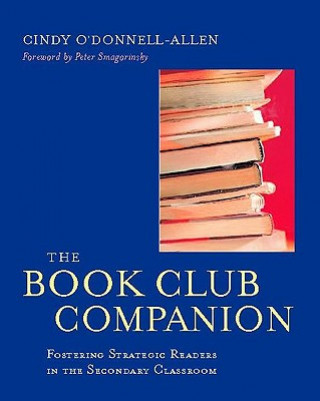 Knjiga The Book Club Companion: Fostering Strategic Readers in the Secondary Classroom Cindy O'Donnell-Allen