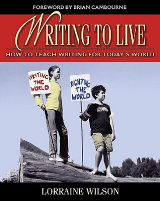 Kniha Writing to Live: How to Teach Writing for Today's World Lorraine Wilson