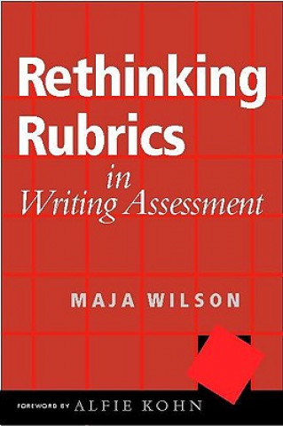 Kniha Rethinking Rubrics in Writing Assessment Maja Wilson