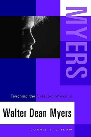 Kniha Teaching the Selected Works of Walter Dean Myers Connie S. Zitlow