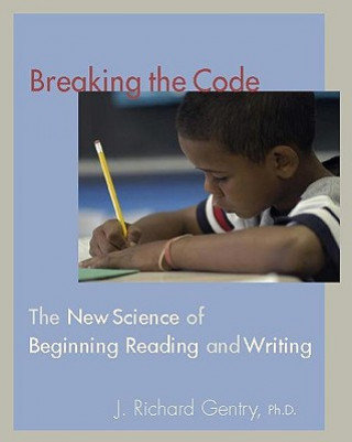 Książka Breaking the Code: The New Science of Beginning Reading and Writing J. Richard Gentry