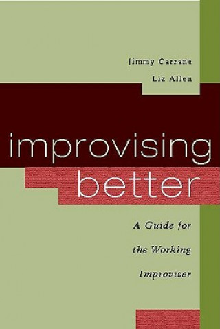 Kniha Improvising Better: A Guide for the Working Improviser Jimmy Carrane