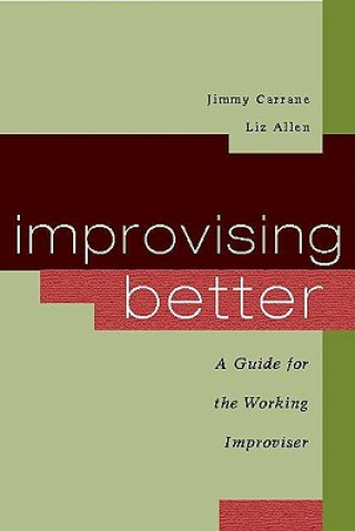 Könyv Improvising Better: A Guide for the Working Improviser Jimmy Carrane