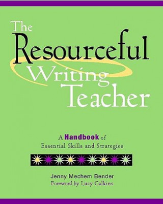 Könyv The Resourceful Writing Teacher: A Handbook of Essential Skills and Strategies Jenny Mechem Bender