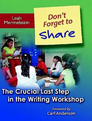 Kniha Don't Forget to Share: The Crucial Last Step in the Writing Workshop Leah Mermelstein