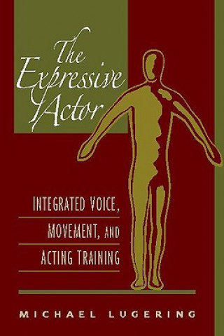 Kniha The Expressive Actor: Integrated Voice, Movement, and Acting Training Michael Lugering