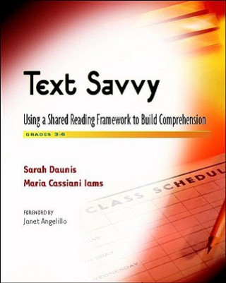 Kniha Text Savvy: Using a Shared Reading Framework to Build Comprehension, Grades 3-6 Sarah Daunis