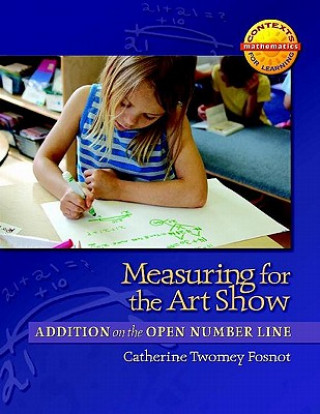 Carte Measuring for the Art Show: Addition on the Open Number Line Catherine Twomey Fosnot